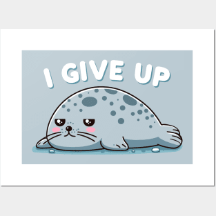 I Give Up Tired Seal Posters and Art